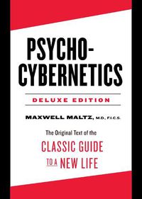 Cover image for Psycho-Cybernetics Deluxe Edition: The Original Text of the Classic Guide to a New Life