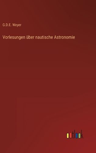 Cover image for Vorlesungen ueber nautische Astronomie