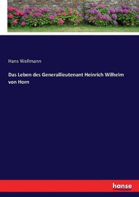 Cover image for Das Leben des Generallieutenant Heinrich Wilhelm von Horn