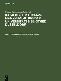 Cover image for Katalog der Thomas-Mann-Sammlung der Universitatsbibliothek Dusseldorf, Band 7, Sachkatalog nach Themen. A - Leb