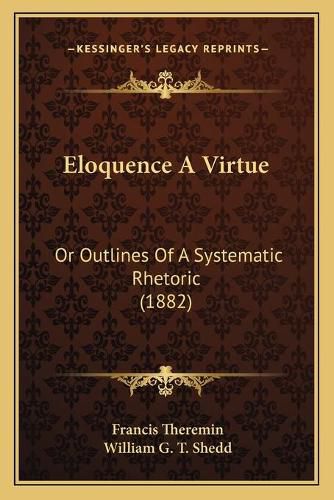 Eloquence a Virtue: Or Outlines of a Systematic Rhetoric (1882)