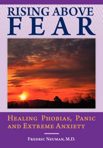 Cover image for Rising Above Fear: Healing Phobias, Panic and Extreme Anxiety