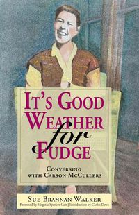 Cover image for It's Good Weather for Fudge: Conversing With Carson McCullers