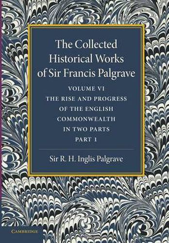 The Collected Historical Works of Sir Francis Palgrave, K.H.: Volume 6: The Rise and Progress of the English Commonwealth: Anglo-Saxon Period, Part 1