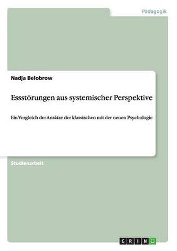 Cover image for Essstoerungen aus systemischer Perspektive: Ein Vergleich der Ansatze der klassischen mit der neuen Psychologie