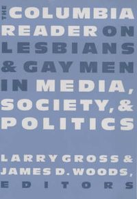 Cover image for The Columbia Reader on Lesbians and Gay Men in Media, Society and Politics