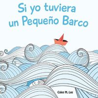 Cover image for Si yo tuviera un Pequeno Barco