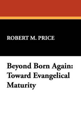 Cover image for Beyond Born Again: Toward Evangelical Maturity