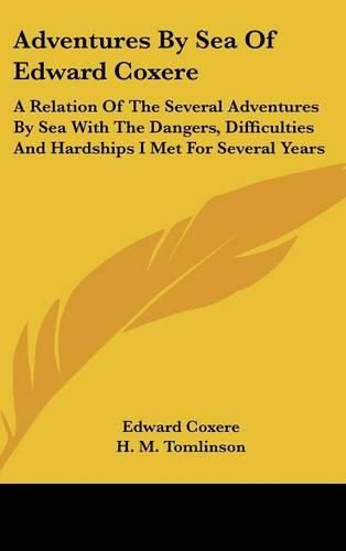 Cover image for Adventures by Sea of Edward Coxere: A Relation of the Several Adventures by Sea with the Dangers, Difficulties and Hardships I Met for Several Years