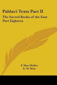 Cover image for Pahlavi Texts Part II: The Sacred Books of the East Part Eighteen