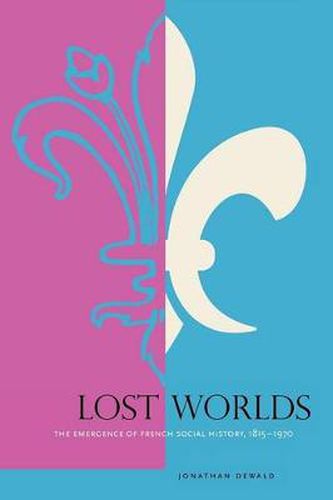 Cover image for Lost Worlds: The Emergence of French Social History, 1815-1970
