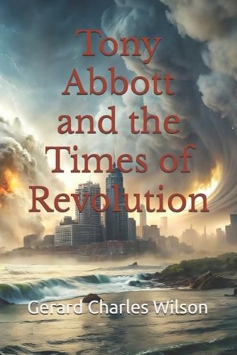 Cover image for Tony Abbott and the Times of Revolution