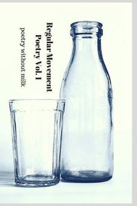 Cover image for Regular Movement Poetry Volume 1: poetry without milk