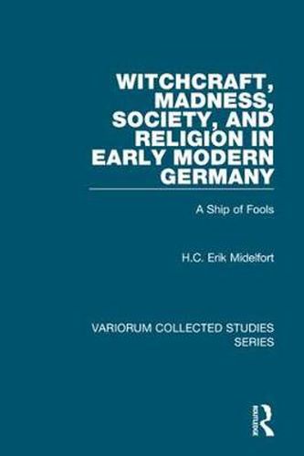 Cover image for Witchcraft, Madness, Society, and Religion in Early Modern Germany: A Ship of Fools