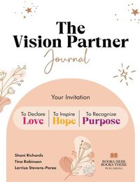 Cover image for The Vision Partner Journal: Your Invitation To Declare Love, Inspire Hope, & Recognize Purpose