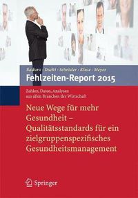 Cover image for Fehlzeiten-Report 2015: Neue Wege fur mehr Gesundheit - Qualitatsstandards fur ein zielgruppenspezifisches Gesundheitsmanagement