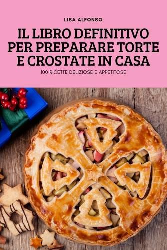 Cover image for Il Libro Definitivo Per Preparare Torte E Crostate in Casa