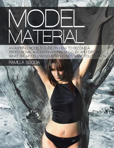 Cover image for Model Material: An Aspiring Model's Guide on How to Become a Professional and International M-O-D-E-L and Exposing What the Modelling Industry Do Not Want You to Know