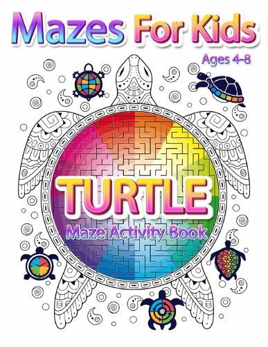 Cover image for Mazes For Kids Ages 4-8: Turtle Maze Activity Book 4-6, 6-8 Workbook for Games, Puzzles, and Problem-Solving