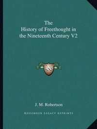 Cover image for The History of Freethought in the Nineteenth Century V2