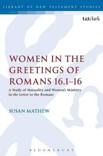 Cover image for Women in the Greetings of Romans 16.1-16: A Study of Mutuality and Women's Ministry in the Letter to the Romans