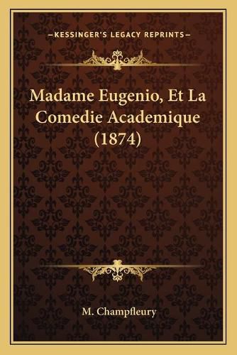 Madame Eugenio, Et La Comedie Academique (1874)