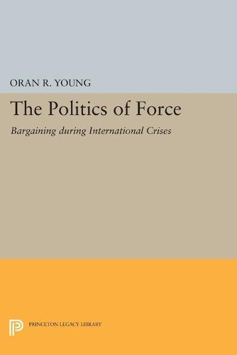 Cover image for Politics of Force: Bargaining during International Crises