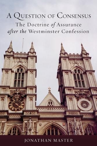 Cover image for A Question of Consensus: The Doctrine of Assurance after the Westminster Confession