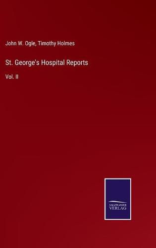 St. George's Hospital Reports: Vol. II