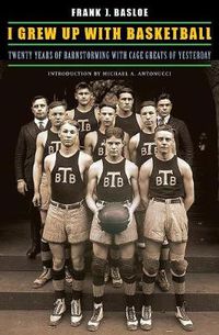 Cover image for I Grew Up with Basketball: Twenty Years of Barnstorming with Cage Greats of Yesterday