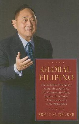 Cover image for Global Filipino: The Authorized Biography of Jose De Venecia Jr., The Visionary Five-Time Speaker of The House of Representatives of the Philippines