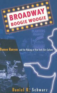 Cover image for Broadway Boogie Woogie: Damon Runyon and the Making of New York City Culture