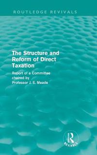 Cover image for The Structure and Reform of Direct Taxation (Routledge Revivals)