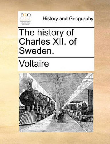 Cover image for The History of Charles XII. of Sweden.