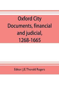 Cover image for Oxford city documents, financial and judicial, 1268-1665