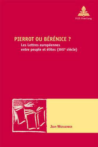 Cover image for Pierrot Ou Berenice ?: Les Lettres Europeennes Entre Peuple Et Elites (Xviie Siecle)