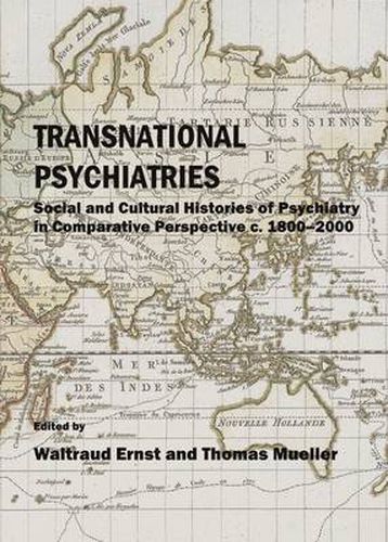 Transnational Psychiatries: Social and Cultural Histories of Psychiatry in Comparative Perspective c. 1800-2000