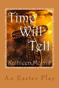 Cover image for Time Will Tell - An Easter Play