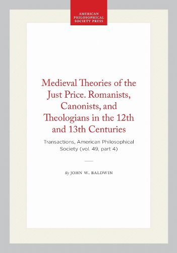 Cover image for Medieval Theories of the Just Price. Romanists, Canonists, and Theologians in the 12th and 13th Centuries