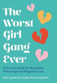 Cover image for The Worst Girl Gang Ever: A Survival Guide for Navigating Miscarriage and Pregnancy Loss