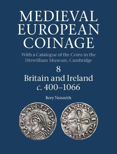 Cover image for Medieval European Coinage: Volume 8, Britain and Ireland c.400-1066