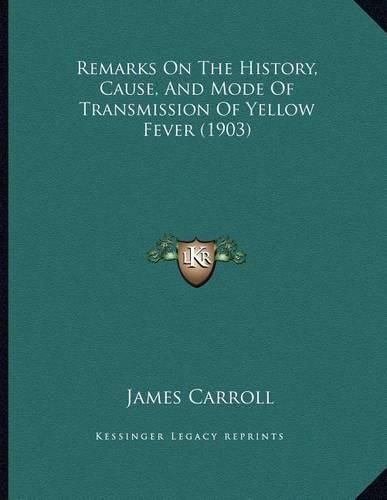 Remarks on the History, Cause, and Mode of Transmission of Yellow Fever (1903)