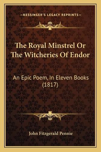 The Royal Minstrel or the Witcheries of Endor: An Epic Poem, in Eleven Books (1817)