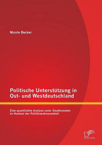 Cover image for Politische Unterstutzung in Ost- und Westdeutschland: Eine quantitative Analyse unter Studierenden im Kontext der Politikverdrossenheit