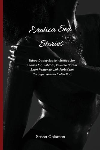 Cover image for Erotica Sex Stories: Taboo Daddy Explicit Erotica Sex Stories for Lesbians, Reverse Harem Short Romance with Forbidden Younger Women Collection