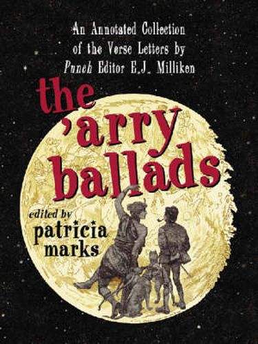 The 'Arry Ballads: An Annotated Collection of the Verse Letters by Punch Editor E.J. Milliken