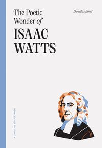 Cover image for Poetic Wonder Of Isaac Watts, The