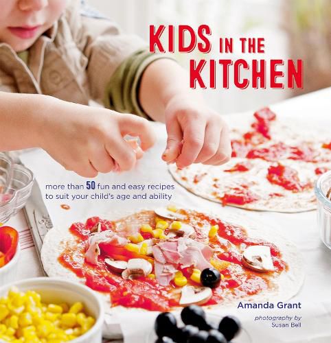 Cover image for Kids in the Kitchen: More Than 50 Fun and Easy Recipes to Suit Your Child's Age and Ability