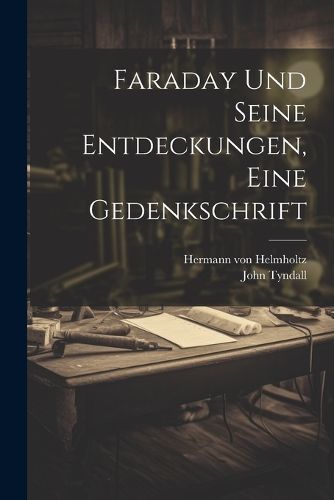 Cover image for Faraday und seine Entdeckungen, eine Gedenkschrift