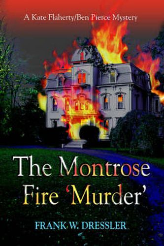 Cover image for The Montrose Fire 'Murder': A Kate Flaherty/Ben Pierce Mystery